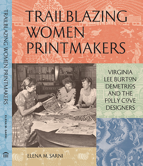 The cover of Trailblazing Women Printmakers: Virginia Lee Burton Demetrios and The Folly Cove Designers. (Image Courtesy of Elena M. Sarni and Princeton Architectural Press) 